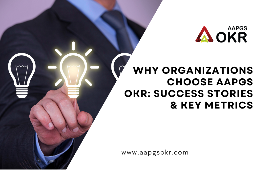 Why Organizations Choose AAPGS OKR: Success Stories & Key Metrics