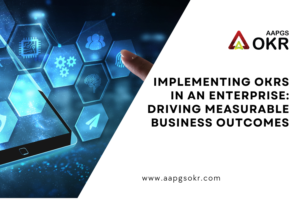 Implementing OKRs in an Enterprise: Driving Measurable Business Outcomes