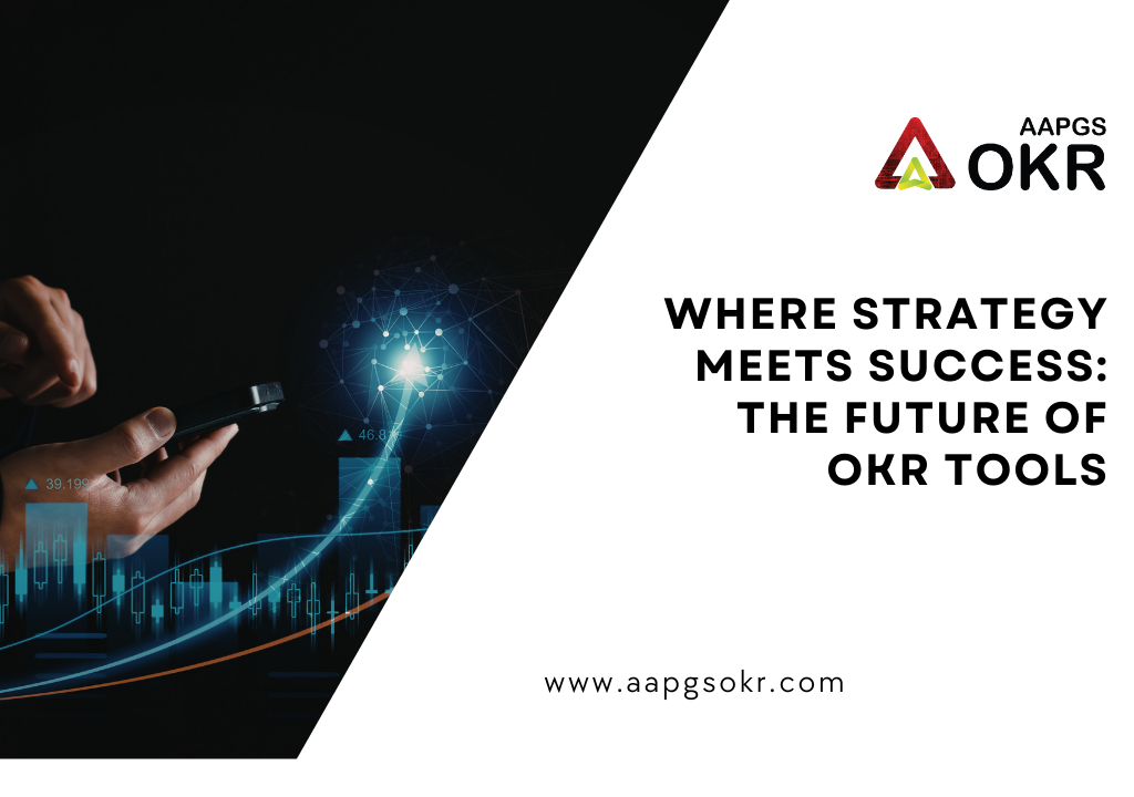 Where Strategy Meets Success: The Future of OKR Tools