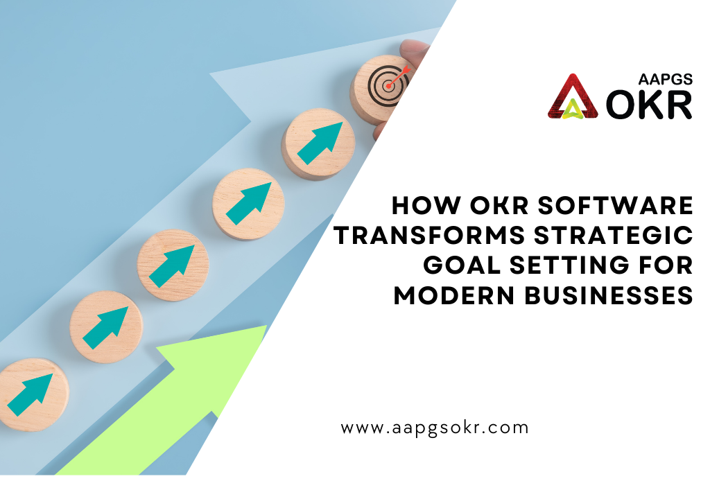 How OKR Software Transforms Strategic Goal Setting for Modern Businesses