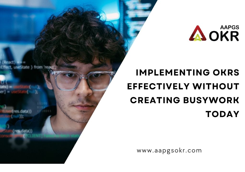 Implementing OKRs Effectively Without Creating Busywork Today