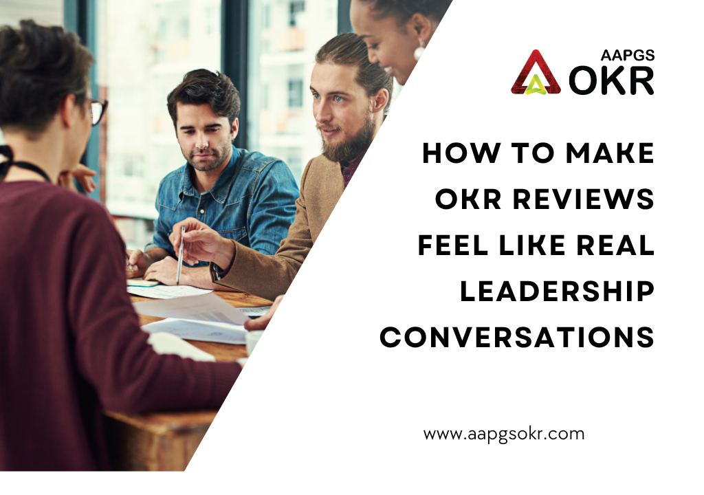 How to Make OKR Reviews Feel Like Real Leadership Conversations