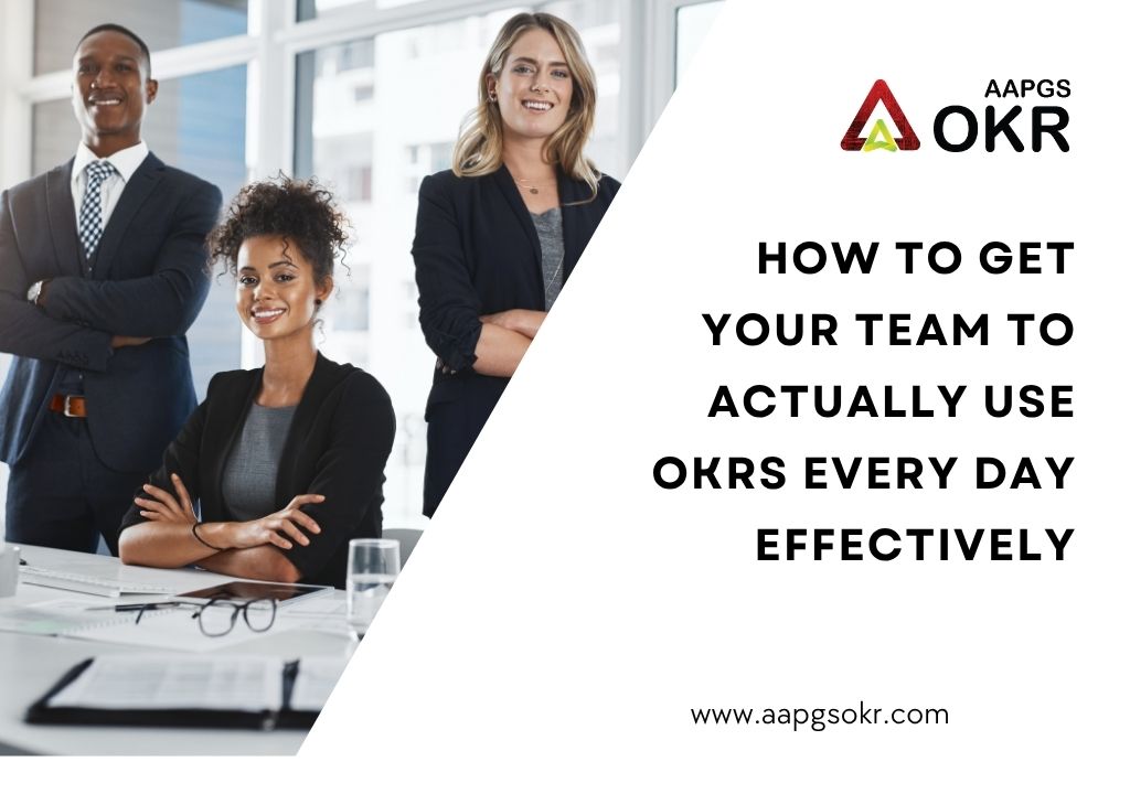 How to Get Your Team to Actually Use OKRs Every Day Effectively
