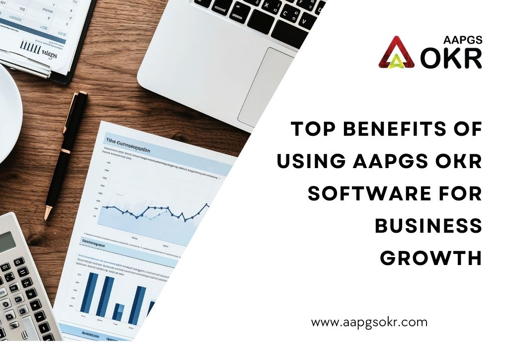 Top Benefits of Using AAPGS OKR Software for Business Growth