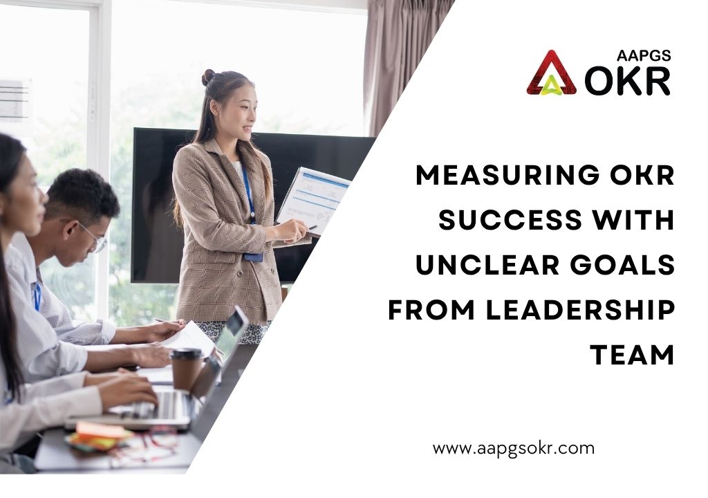 Measuring OKR Success with Unclear Goals from Leadership Team